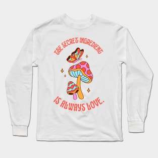 The Secret Ingredient is Always Love Spread Love in the Kitchen Long Sleeve T-Shirt